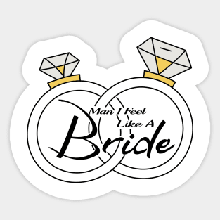 man I feel like a bride Sticker